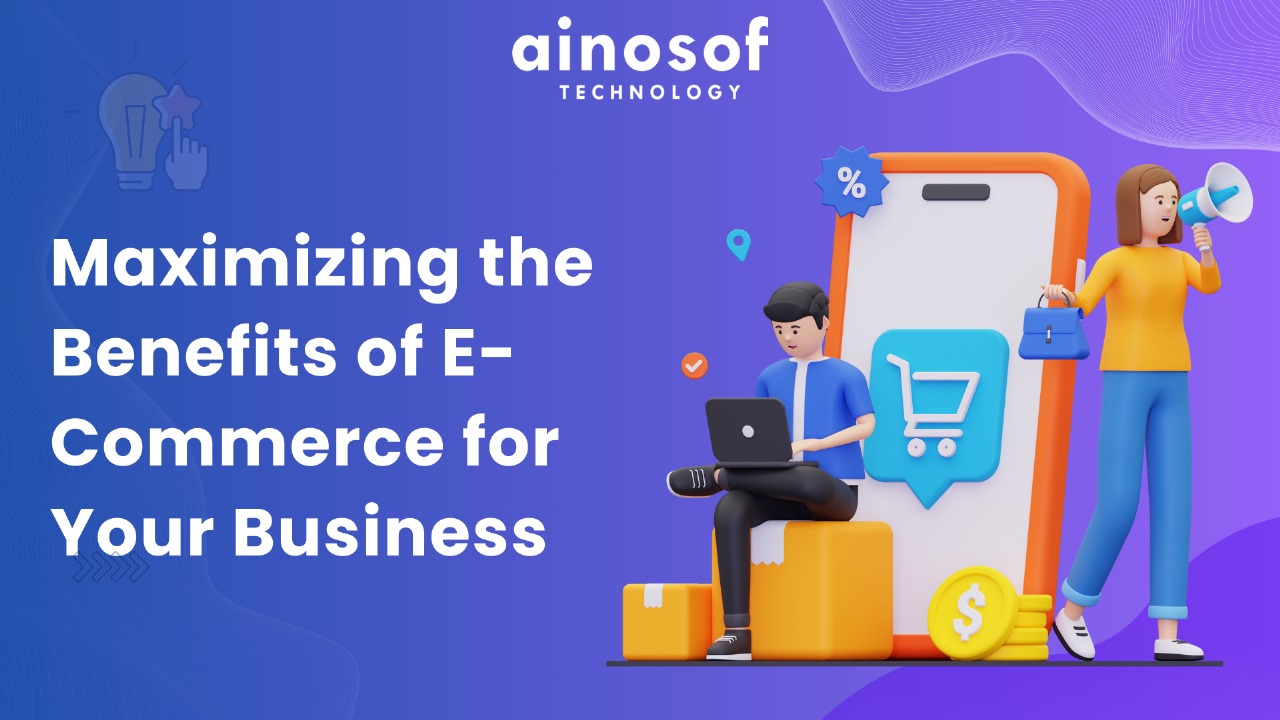 Maximizing the Benefits of E-Commerce for Your Business